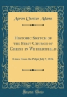 Image for Historic Sketch of the First Church of Christ in Wethersfield: Given From the Pulpit July 9, 1876 (Classic Reprint)