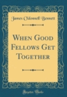Image for When Good Fellows Get Together (Classic Reprint)