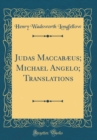 Image for Judas Maccabæus; Michael Angelo; Translations (Classic Reprint)