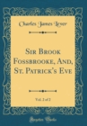 Image for Sir Brook Fossbrooke, And, St. Patrick&#39;s Eve, Vol. 2 of 2 (Classic Reprint)