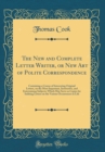 Image for The New and Complete Letter Writer, or New Art of Polite Correspondence: Containing a Course of Interesting Original Letters, on the Most Important, Instructive, and Entertaining Subjects; Which May S