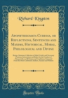 Image for Apophthegmata Curiosa, or Reflections, Sentences and Maxims, Historical, Moral, Philological and Divine: Being a Summary Collection of Solid, Useful, and Necessary Cautions, Instructions and Rules, fo