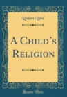 Image for A Childs Religion (Classic Reprint)