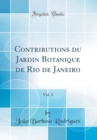 Image for Contributions du Jardin Botanique de Rio de Janeiro, Vol. 3 (Classic Reprint)