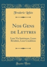 Image for Nos Gens de Lettres: Leur Vie Interieure, Leurs Rivalites, Leur Condition (Classic Reprint)