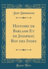 Image for Histoire de Barlaam Et de Josaphat, Roy des Indes (Classic Reprint)
