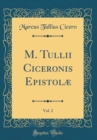 Image for M. Tullii Ciceronis Epistolæ, Vol. 2 (Classic Reprint)