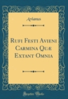 Image for Rufi Festi Avieni Carmina Quæ Extant Omnia (Classic Reprint)