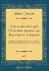 Image for Bibliographie des Ouvrages Arabes, ou Relatifs aux Arabes, Vol. 1: Publies dans l&#39;Europe Chretienne de 1810 a 1885; Preface, Table de Schnurrer, les Proverbes (Classic Reprint)