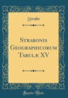 Image for Strabonis Geographicorum Tabulæ XV (Classic Reprint)