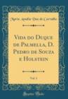 Image for Vida do Duque de Palmella, D. Pedro de Souza e Holstein, Vol. 3 (Classic Reprint)
