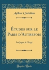 Image for Etudes sur le Paris d&#39;Autrefois: Les Juges, le Clerge (Classic Reprint)