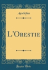 Image for L&#39;Orestie (Classic Reprint)