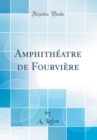 Image for Amphitheatre de Fourviere (Classic Reprint)