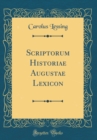Image for Scriptorum Historiae Augustae Lexicon (Classic Reprint)