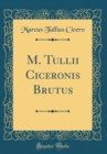 Image for M. Tullii Ciceronis Brutus (Classic Reprint)