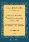 Image for Johannis Henrici Vossii Commentarii Virgiliani, Vol. 1: In Latinum Sermonem Convertit; Sive Eclogae I-V, Cum Commentario (Classic Reprint)