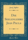 Image for Die Seelenlehre Jean Pauls (Classic Reprint)
