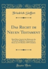 Image for Das Recht im Neuen Testament: Rede Beim Antritt des Rektorats der Friedrich-Wilhelms-Universitat zu Bonn am 18 Oktober 1899 Gehalten (Classic Reprint)