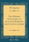 Image for Das Hohere Schulwesen im Auslande Wahrend der Letzten 20 Jahre (Classic Reprint)
