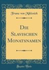 Image for Die Slavischen Monatsnamen (Classic Reprint)