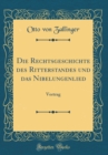 Image for Die Rechtsgeschichte des Ritterstandes und das Nibelungenlied: Vortrag (Classic Reprint)