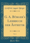 Image for G. A. Burger&#39;s Lehrbuch der Asthetik, Vol. 2 (Classic Reprint)
