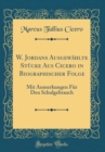 Image for W. Jordans Ausgewahlte Stucke Aus Cicero in Biographischer Folge: Mit Anmerkungen Fur Den Schulgebrauch (Classic Reprint)