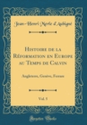 Image for Histoire de la Reformation en Europe au Temps de Calvin, Vol. 5: Angleterre, Geneve, Ferrare (Classic Reprint)