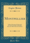 Image for Montpellier: Tableau Historique Et Descriptif, pour Servir de Guide A l&#39;Etranger dans cette Ville Et dans Ses Environs (Classic Reprint)