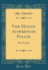 Image for Vier Monate Auswartiger Politik: Mit Urkunden (Classic Reprint)