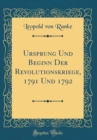 Image for Ursprung Und Beginn Der Revolutionskriege, 1791 Und 1792 (Classic Reprint)