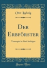 Image for Der Erbforster: Trauerspiel in Funf Aufzugen (Classic Reprint)