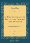 Image for M. Fabii Quintiliani De Institutione Oratoria Libri Duodecim, Vol. 2: Continens Libros IV-Vi (Classic Reprint)