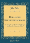 Image for Hallische Studentensprache: Ein Festgabe zum Zweihundertjahrigen Jubilaum der Universitat Halle (Classic Reprint)