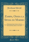 Image for Zampa, Ossia la Sposa di Marmo: Melodramma Tragico-Comico in 3 Atti, da Rappresentarsi Nel Regio Teatro IL Carnevale-Quaresima 1852, Alla Presenza Delle LL. Ss. Rr. MM (Classic Reprint)