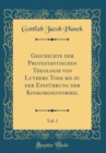 Image for Geschichte der Protestantischen Theologie von Luthers Tode bis zu der Einfuhrung der Konkordienformel, Vol. 1 (Classic Reprint)