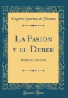 Image for La Pasion y el Deber: Drama en Tres Actos (Classic Reprint)