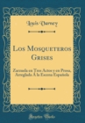 Image for Los Mosqueteros Grises: Zarzuela en Tres Actos y en Prosa, Arreglada A la Escena Espanola (Classic Reprint)