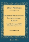 Image for Roberti Whittintoni Lichfeldiensis Editio: Secunda Pars Grammatices; De Sillaba Et Eius Quantitate; De Prima Media Et Ultima Sillaba Cognoscenda Cum (Classic Reprint)