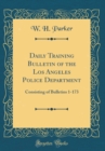 Image for Daily Training Bulletin of the Los Angeles Police Department: Consisting of Bulletins 1-173 (Classic Reprint)