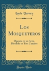 Image for Los Mosqueteros: Opereta en un Acto, Dividido en Tres Cuadros (Classic Reprint)