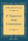 Image for P. Terentii Afri Comoediae (Classic Reprint)