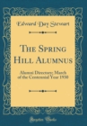 Image for The Spring Hill Alumnus: Alumni Directory; March of the Centennial Year 1930 (Classic Reprint)