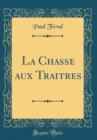 Image for La Chasse aux Traitres (Classic Reprint)
