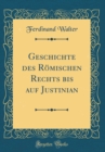 Image for Geschichte des Romischen Rechts bis auf Justinian (Classic Reprint)