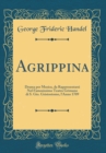 Image for Agrippina: Drama per Musica, da Rappresentarsi Nel Famosissimo Teatro Grimano di S. Gio. Gristostomo, l&#39;Anno 1709 (Classic Reprint)