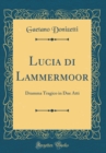 Image for Lucia di Lammermoor: Dramma Tragico in Due Atti (Classic Reprint)