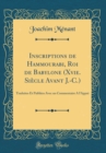 Image for Inscriptions de Hammourabi, Roi de Babylone (Xvie. Siecle Avant J.-C.): Traduites Et Publiees Avec un Commentaire A l&#39;Appui (Classic Reprint)