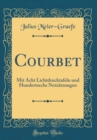 Image for Courbet: Mit Acht Lichtdrucktafeln und Hundertsechs Netzatzungen (Classic Reprint)